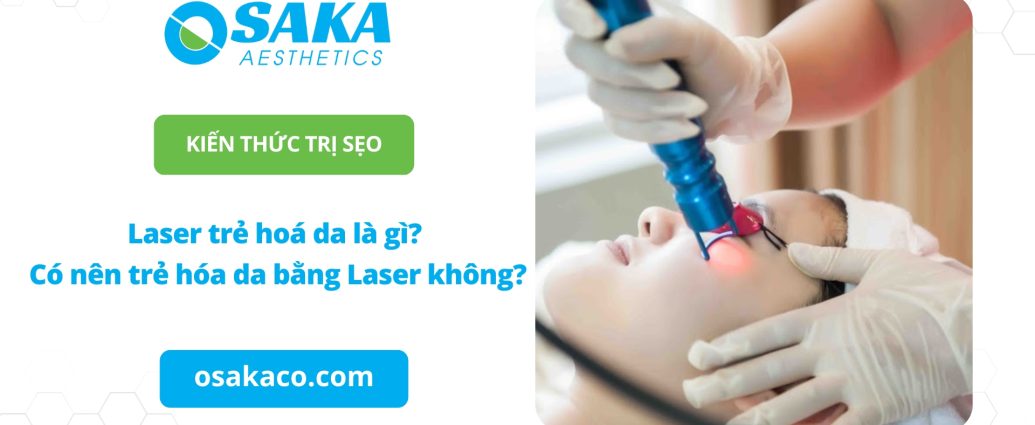 Laser trẻ hóa da là gì? Có nên trẻ hóa da bằng Laser không?