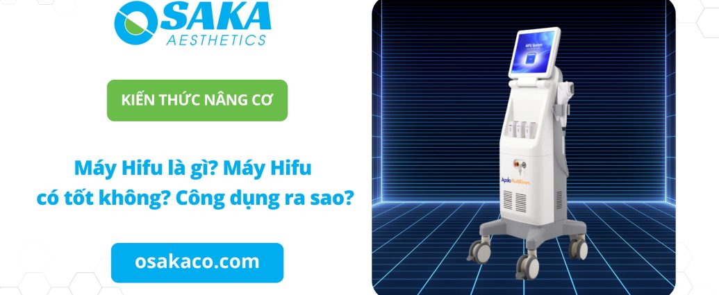 Máy Hifu là gì? Máy Hifu có tốt không? Công dụng ra sao?