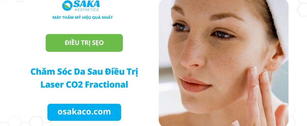 Chăm Sóc Da Sau Điều Trị Laser CO2 Fractional